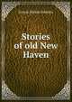 Stories of old New Haven, Ernest Hickok Baldwin 