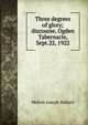 Three degrees of glory; discourse, Ogden Tabernacle, Sept.22, 1922, Melvin Joseph Ballard 