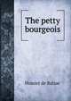 The petty bourgeois, Honore? de Balzac 