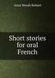 Short stories for oral French, Anna Woods Ballard 