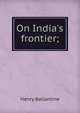On India's frontier;, Henry Ballantine 
