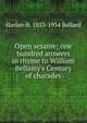 Open sesame; one hundred answers in rhyme to William Bellamy's Century of charades, Harlan H. 1853-1934 Ballard 