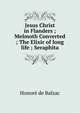 Jesus Christ in Flanders ; Melmoth Converted ; The Elixir of long life ; Seraphita, Honore? de Balzac 
