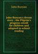 John Bunyan's dream story ; the Pilgrim's progress retold for children and adapted to school reading, John Bunyan 