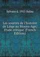 Les sources de l'histoire de Li?ge au Moyen-Age; ?tude critique (French Edition), Sylvain d. 1915 Balau 