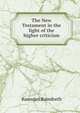 The New Testament in the light of the higher criticism, Ramsden Balmforth 