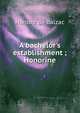 A bachelor's establishment ; Honorine, Honore? de Balzac 