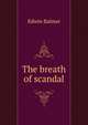 The breath of scandal, Edwin Balmer 