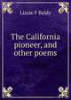 The California pioneer, and other poems, Lizzie F Baldy 