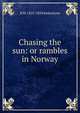 Chasing the sun: or rambles in Norway, R M. 1825-1894 Ballantyne 