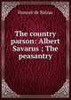 The country parson: Albert Savarus ; The peasantry, Honore? de Balzac 
