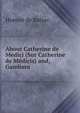 About Catherine de Medici (Sur Catherine de Medicis) and, Gambara, Honore? de Balzac 
