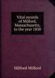 Vital records of Milford, Massachusetts, to the year 1850, Milford Milford 