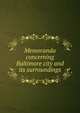 Memoranda concerning Baltimore city and its surroundings, 