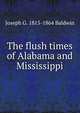 The flush times of Alabama and Mississippi, Joseph G. 1815-1864 Baldwin 