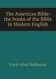 The American Bible: the books of the Bible in Modern English, Frank Schell Ballentine 