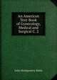 An American Text-Book of Gynecology, Medical and Surgical C. 2, John Montgomery Baldy 
