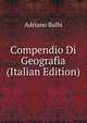 Compendio Di Geografia (Italian Edition), Adriano Balbi 