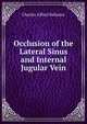 Occlusion of the Lateral Sinus and Internal Jugular Vein, Charles Alfred Ballance 