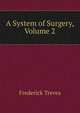 A System of Surgery, Volume 2, Frederick Treves 