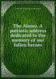 The Alamo. A patriotic address dedicated to the memory of our fallen heroes, William Henry. [from old catalo Baldwin 