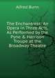 The Enchantress: An Opera in Three Acts, As Performed by the Pyne & Harrison Troupe at the Broadway Theatre, Alfred Bunn 