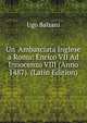 Un' Ambasciata Inglese a Roma: Enrico VII Ad Innocenzo VIII (Anno 1487). (Latin Edition), Ugo Balzani 