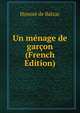 Un menage de garcon (French Edition), Honore? de Balzac 