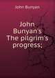 John Bunyan's The pilgrim's progress;, John Bunyan 