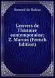 L'envers de l'histoire contemporaine; Z. Marcas (French Edition), Honore? de Balzac 