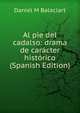 Al pie del cadalso: drama de caracter historico (Spanish Edition), Daniel M Balaciart 