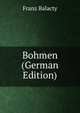 Bohmen (German Edition), Franz Balacty 