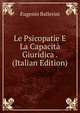 Le Psicopatie E La Capacita Giuridica . (Italian Edition), Eugenio Ballerini 