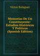 Memorias De Un Constituyente: Estudios Historicos Y Politicos (Spanish Edition), Victor Balaguer 