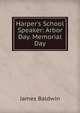 Harper's School Speaker: Arbor Day. Memorial Day, James Baldwin 