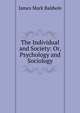 The Individual and Society: Or, Psychology and Sociology, James Mark Baldwin 