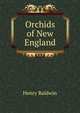 Orchids of New England, Henry Baldwin 