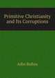 Primitive Christianity and Its Corruptions, Adin Ballou 