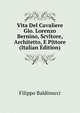 Vita Del Cavaliere Gio. Lorenzo Bernino, Scvltore, Architetto, E Pittore (Italian Edition), Filippo Baldinucci 