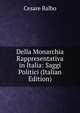 Della Monarchia Rappresentativa in Italia: Saggi Politici (Italian Edition), Cesare Balbo 