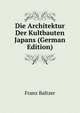 Die Architektur Der Kultbauten Japans (German Edition), Franz Baltzer 