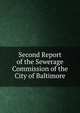 Second Report of the Sewerage Commission of the City of Baltimore, 