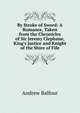 By Stroke of Sword: A Romance, Taken from the Chronicles of Sir Jeremy Clephane, King's Justice and Knight of the Shire of Fife, Andrew Balfour 