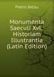 Monumenta Saeculi Xvi.: Historiam Illustrantia (Latin Edition), Pietro Balau 