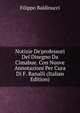Notizie De'professori Del Disegno Da Cimabue. Con Nuove Annotazioni Per Cura Di F. Ranalli (Italian Edition), Filippo Baldinucci 