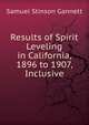 Results of Spirit Leveling in California, 1896 to 1907, Inclusive, Samuel Stinson Gannett 
