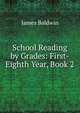 School Reading by Grades: First-Eighth Year, Book 2, James Baldwin 