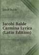 Jacobi Balde Carmina Lyrica (Latin Edition), Jakob Balde 