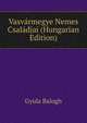 Vasvarmegye Nemes Csaladjai (Hungarian Edition), Gyula Balogh 