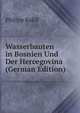 Wasserbauten in Bosnien Und Der Hercegovina (German Edition), Philipp Ballif 